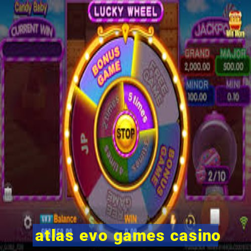 atlas evo games casino