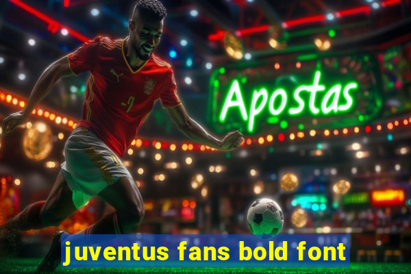 juventus fans bold font