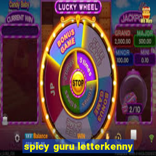 spicy guru letterkenny