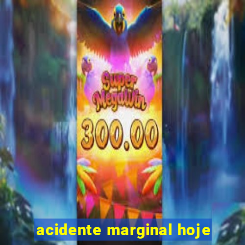 acidente marginal hoje