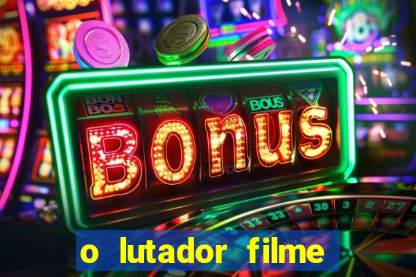 o lutador filme completo dublado mega filmes