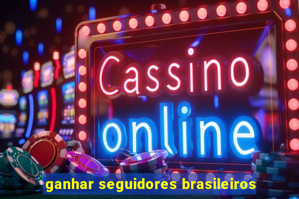 ganhar seguidores brasileiros