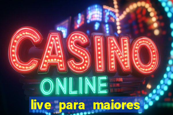 live para maiores de 18