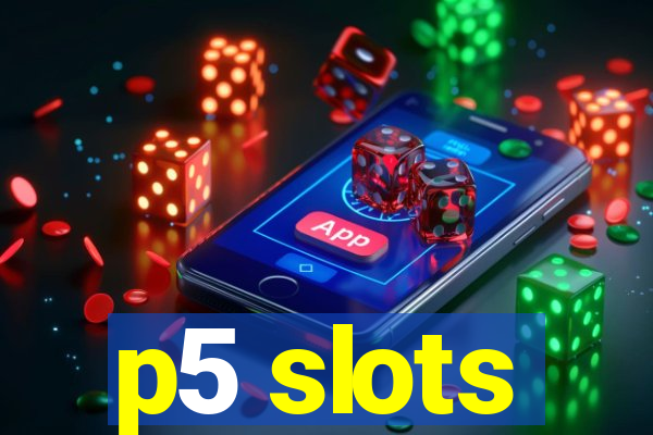 p5 slots