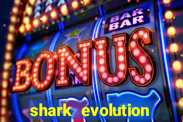 shark evolution dinheiro infinito