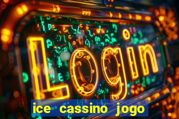 ice cassino jogo de aposta