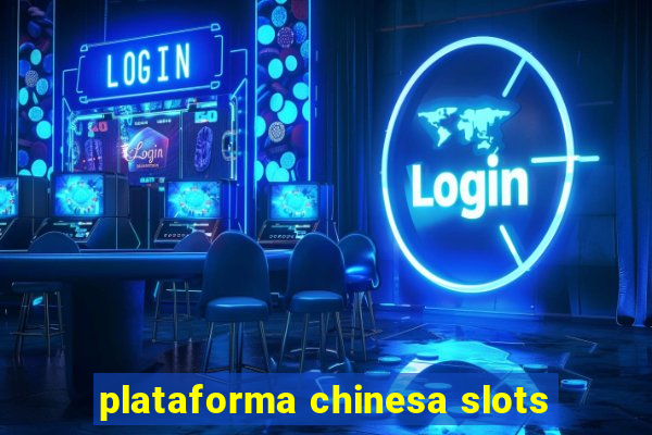 plataforma chinesa slots