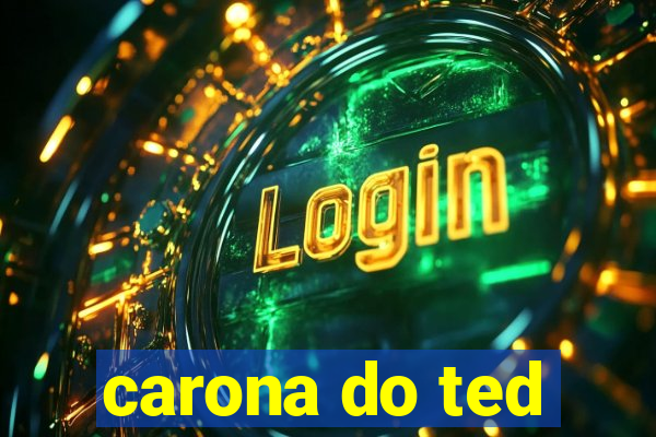 carona do ted