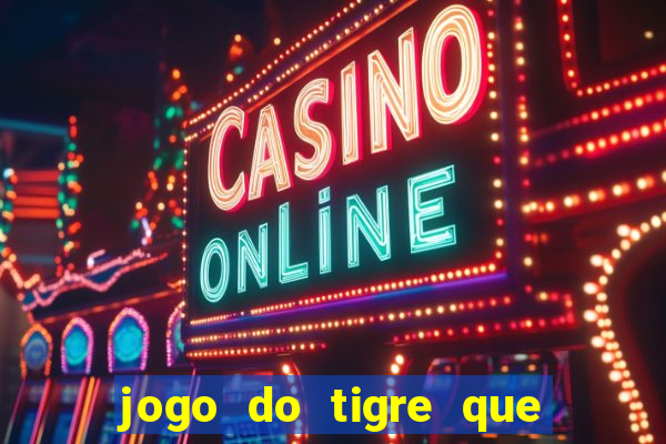 jogo do tigre que da 30 reais no cadastro