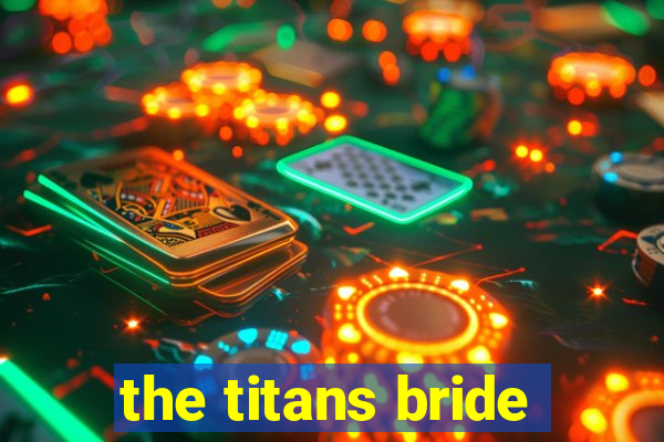 the titans bride