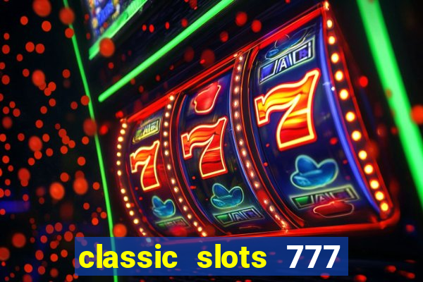 classic slots 777 paga mesmo