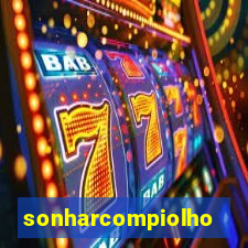 sonharcompiolho