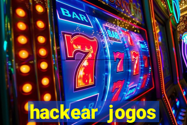 hackear jogos dinheiro infinito