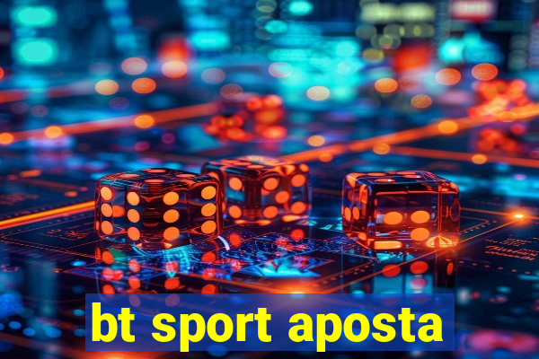 bt sport aposta