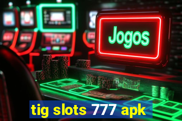 tig slots 777 apk