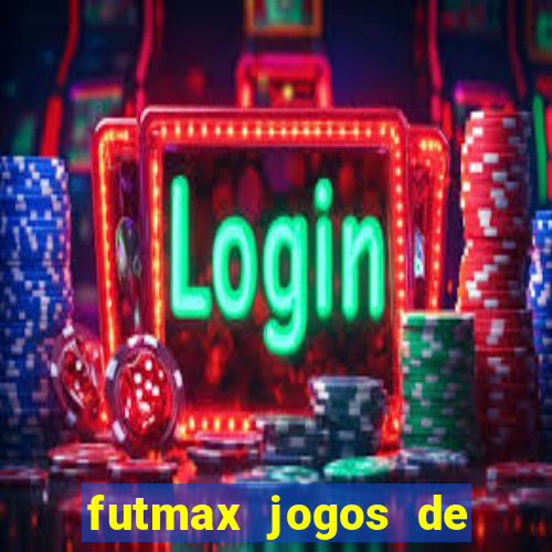 futmax jogos de hoje ao vivo