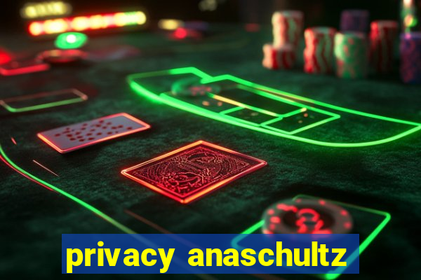 privacy anaschultz