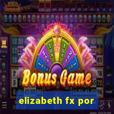 elizabeth fx por