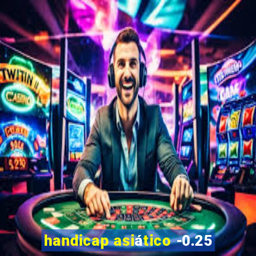 handicap asiático -0.25