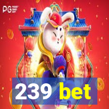 239 bet