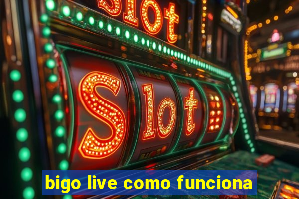 bigo live como funciona