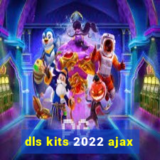 dls kits 2022 ajax