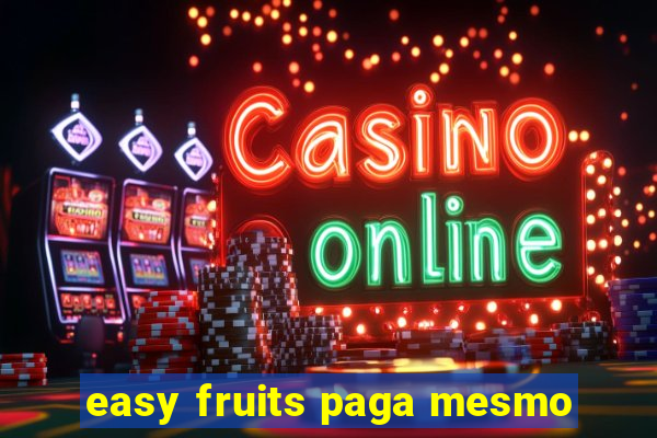 easy fruits paga mesmo