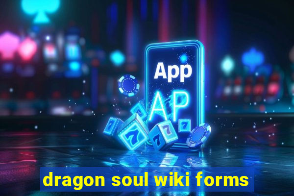 dragon soul wiki forms