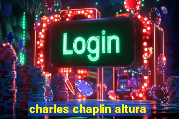 charles chaplin altura