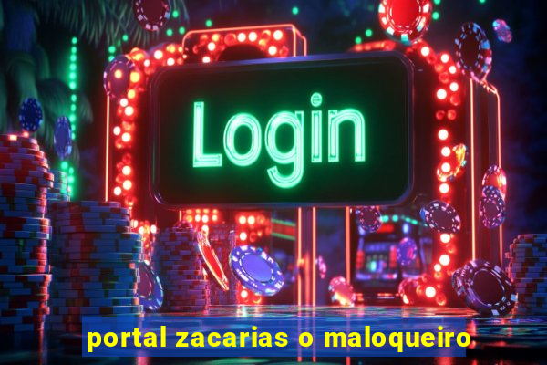 portal zacarias o maloqueiro