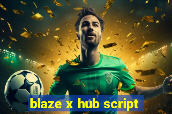 blaze x hub script