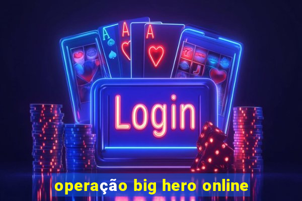 operação big hero online