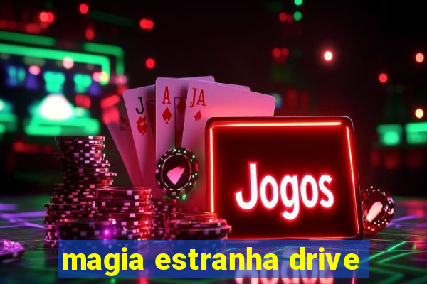 magia estranha drive