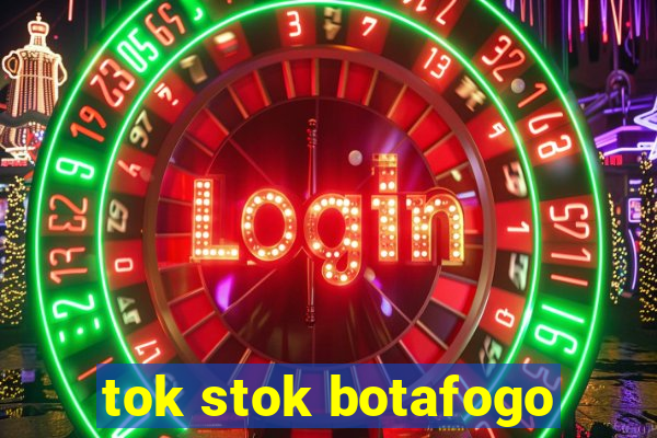 tok stok botafogo