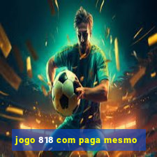 jogo 818 com paga mesmo