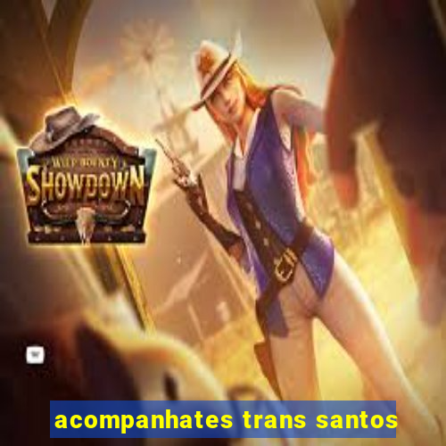 acompanhates trans santos