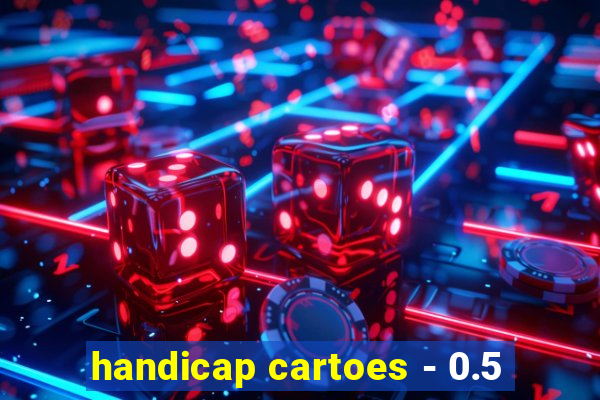 handicap cartoes - 0.5