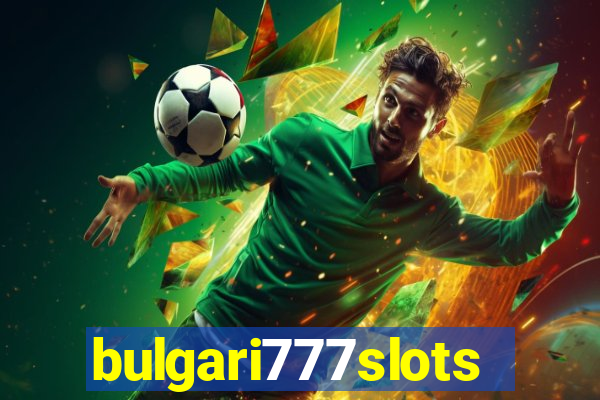 bulgari777slots.com