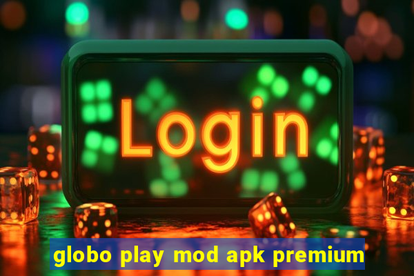 globo play mod apk premium