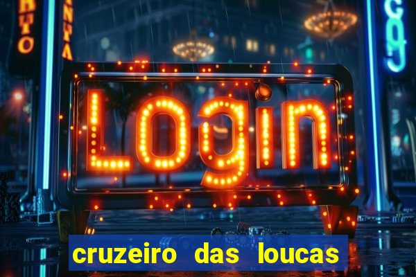 cruzeiro das loucas onde assistir