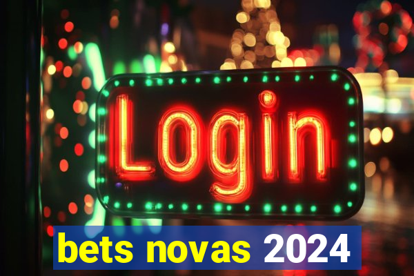 bets novas 2024