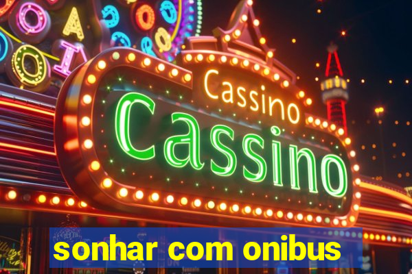 sonhar com onibus