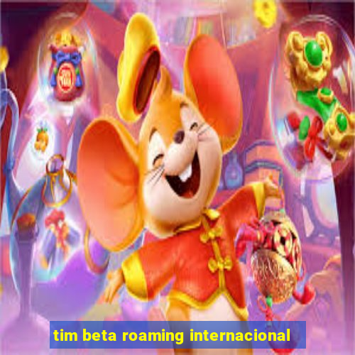 tim beta roaming internacional