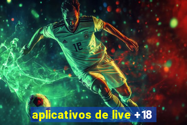 aplicativos de live +18