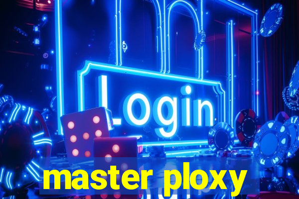 master ploxy