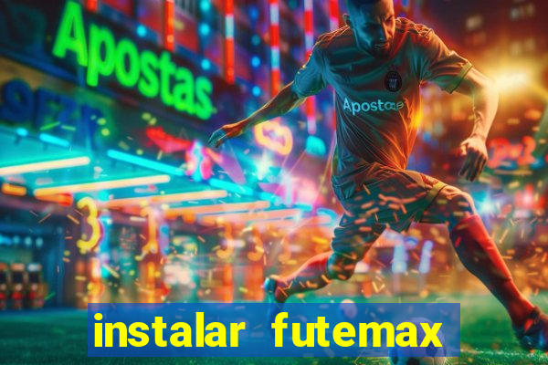 instalar futemax futebol ao vivo