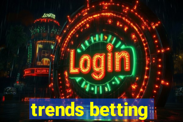 trends betting