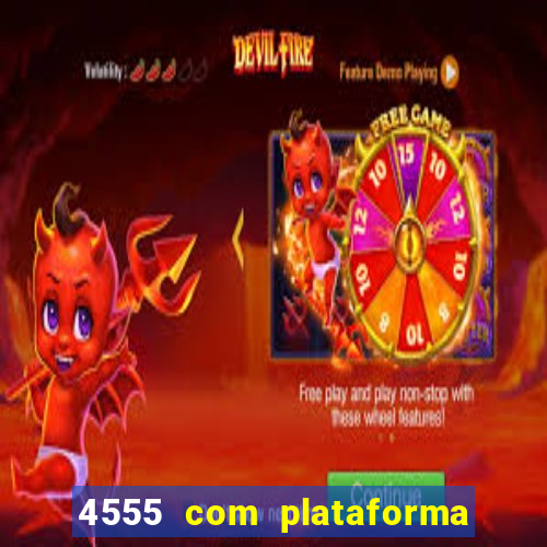 4555 com plataforma de jogos