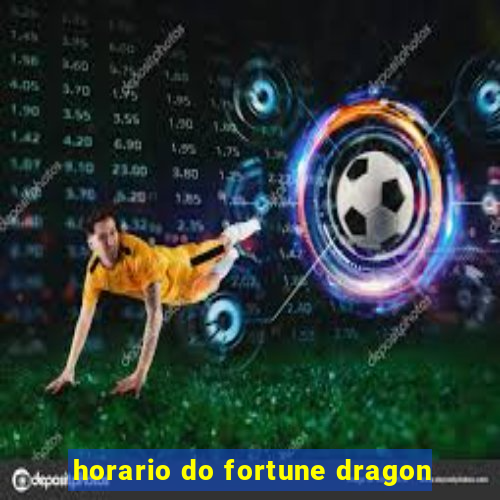 horario do fortune dragon