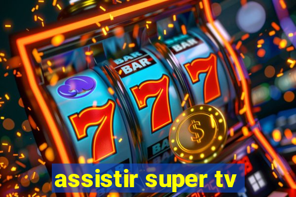 assistir super tv